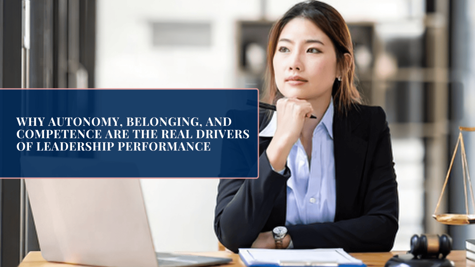 Why Autonomy, Belonging, and Competence  ​Are the Real Drivers of Leadership Performance